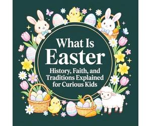 What Is Easter: History, Faith, and Traditions Explained for Curious Kids