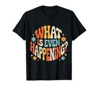 What is Even Happening Aléatoire Sarcastique confus |- T-Shirt Graphique avec Valeur