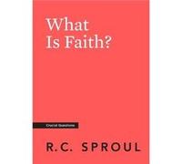What Is Faith by R C Sproul R C Sproul (Auteur)