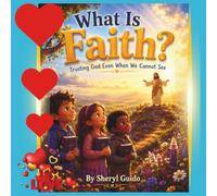 What Is Faith?: Trusting God Even When We Cannot See