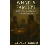 What is FAMILY?: Redefining Bloodlines. Rebuilding Belonging.