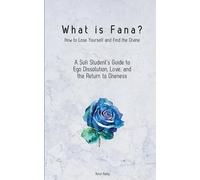What is Fana? How to Lose Yourself and Find the Divine: A Sufi Student’s Guide to Ego Dissolution, Love, and the Return to Oneness