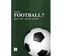 WHAT IS FOOTBALL?: History - Rules - Anecdotes - The Game...