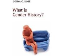 What is Gender History by Sonya O. University of Michigan Rose Rose, Sonya O. (Auteur)