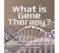 What Is Gene Therapy? Disease Treatments, Cloning, Genetic Engineering And Today's Society Grade 6-8 Life Science