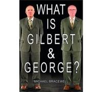 What Is Gilbert & George Michael Bracewell, (Auteur)