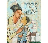 What Is Given From The Heart by Patricia C. Mckissack Pat McKissack (Auteur)