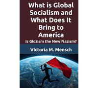 What is Global Socialism and What Does It Bring to America: Is Glozism the New Nazism?