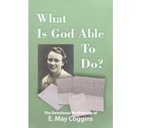 What Is God Able to Do? The Devotional Meditations of E. May Coggins