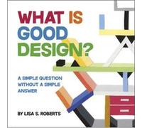 What Is Good Design by Lisa S. Roberts Lisa S. Roberts (Auteur)