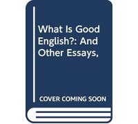 What Is Good English?: And Other Essays,