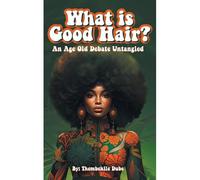 What Is Good Hair?: An Age Old Debate Untangled