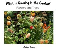 What is Growing in the Garden?: Flowers and Trees