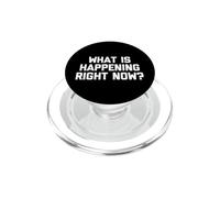 What is Happening Right Now ? - Drôle de Dicton Sarcastique PopSockets PopGrip pour MagSafe