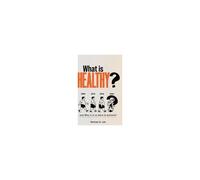 What Is Healthy?: And Why Is It So Hard To Achieve?