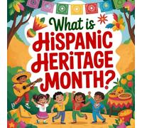 What Is Hispanic Heritage Month book for kids? : A Fun and Educational Book About Latin Culture and History: Celebrating Latino Traditions and Contributions