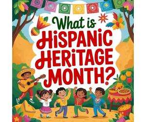 What Is Hispanic Heritage Month book for kids? : A Fun and Educational Book About Latin Culture and History: Celebrating Latino Traditions and Contributions