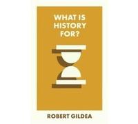 What Is History For by Gildea & Robert Worcester College & Oxford Gildea Robert Worcester College Oxford (Auteur)