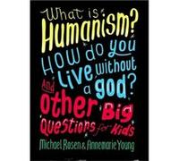 What Is Humanism? How Do You Live Without A God? And Other Big Questions For Kids (Paperback) Michael Rosen, Ms Annemarie Young (Auteur)