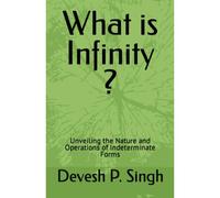 What Is Infinity ?: Unveiling The Nature And Operations Of Indeterminate Forms