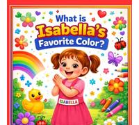 What Is Isabella's Favorite Color?: Personalized Early Learning Color Book for Kids Named Isabella