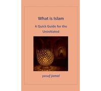 What is Islam-A Quick Guide for Uninitiated
