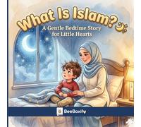 What Is Islam for Kids? A Simple Bedtime Story About Allah, Prayer, Kindness, and Faith: A Gentle Bedtime Story for Little Hearts