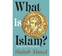 Shahab Ahmed – What Is Islam? – The Importance of Being Islamic – Livre en VO