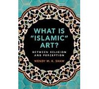 What is Islamic Art by Wendy M. K. Freie Universitat Berlin Shaw Wendy M. K. Freie Universitat Berlin Shaw (Auteur)