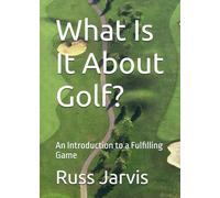 What Is It About Golf?: An Introduction to an Alluring Game