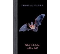 Thomas Nagel – What Is It Like to Be a Bat ?