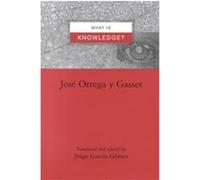 What Is Knowledge?, Suny Series in Latin American and Iberian Thought and Culture Jorge Garcia-Gomez, Jose Ortega Y Gasset (Auteur)