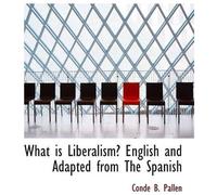 What Is Liberalism? English And Adapted From The Spanish
