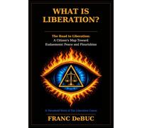 What Is Liberation?: The Road to Liberation: A Citizen’s Map Toward Eudaemonic Peace and Flourishing
