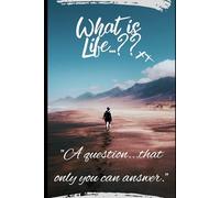 What is life ?: "A question... that only you can answer."
