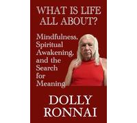 What is Life All About?: Mindfulness, Spiritual Awakening, and the Search for Meaning