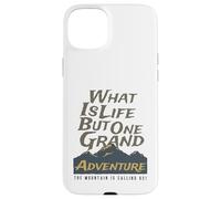 What is Life But One Grand Adventure Mountain Nous Appelle Coque pour iPhone 15 Plus