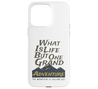 What is Life But One Grand Adventure Mountain Nous Appelle Coque pour iPhone 15 Pro Max