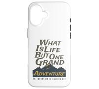What is Life But One Grand Adventure Mountain Nous Appelle Coque pour iPhone 16