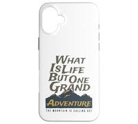 What is Life But One Grand Adventure Mountain Nous Appelle Coque pour iPhone 16 Plus