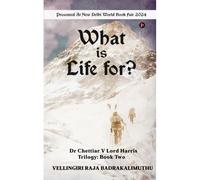 What Is Life For?: Dr Chettiar V Lord Harris Trilogy