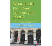 What Is Life For Homo Sapiens Post 2020?