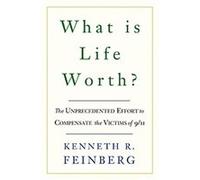 What Is Life Worth The Unprecedented Effort to Compensate the Victims of 911 by Kenneth Feinberg Kenneth Feinberg (Auteur)