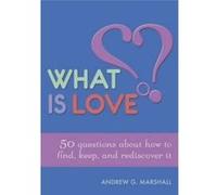 What is Love?: 50 Questions About How to Find, Keep, and Rediscover it Andrew G Marshall (Auteur)