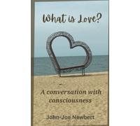 What is Love?: A conversation with consciousness