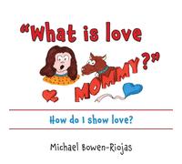 What Is Love Mommy?": How Do I Show Love?