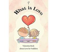 What is Love?: Valentine Book about Love for Toddlers