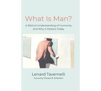 What Is Man?: A Biblical Understanding of Humanity and Why It Matters Today