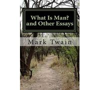 What Is Man? and Other Essays