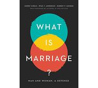 What Is Marriage?: Man and Woman: A Defense